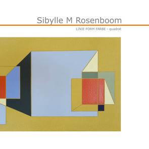 LINIE FORM FARBE – quadrat von Sibylle,  Rosenboom