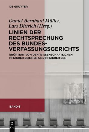 Linien der Rechtsprechung des Bundesverfassungsgerichts – erörtert… / Linien der Rechtsprechung des Bundesverfassungsgerichts von Dittrich,  Lars, Müller,  Daniel Bernhard