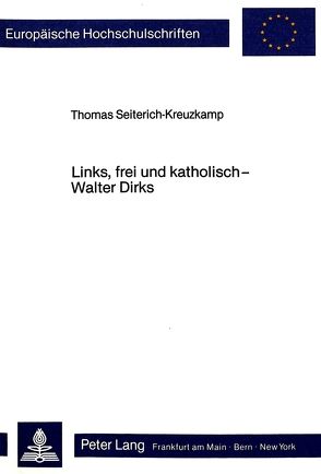 Links, frei und katholisch – Walter Dirks von Seiterich-Kreuzkamp,  Thomas