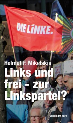 Links und frei – zur Linkspartei von Mikelskis,  Helmut F.