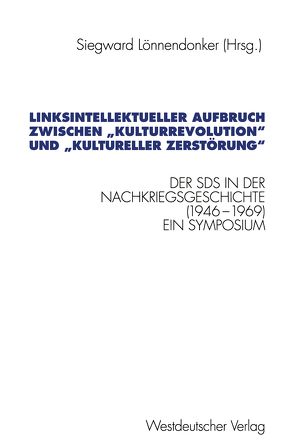 Linksintellektueller Aufbruch zwischen „Kulturrevolution“ und „kultureller Zerstörung“ von Lönnendonker,  Siegward