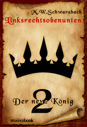 Linksrechtsobenunten – Band 2: Der neue König von Schwarzbach,  M.W.