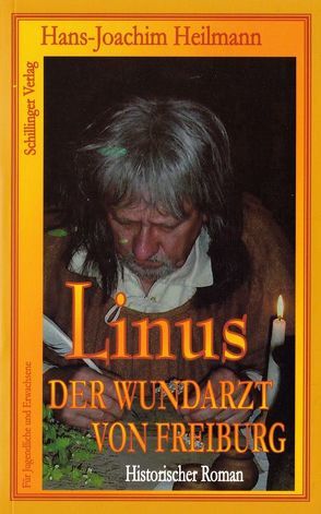 Linus, der Wundarzt von Freiburg von Heilmann,  Hans J