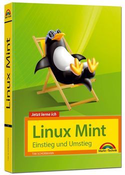 Linux Mint 18 – Einstieg und Umstieg – Das Komplettpaket für den erfolgreichen Einstieg. Mit vielen Beispielen und Übungen. von Schürmann,  Tim