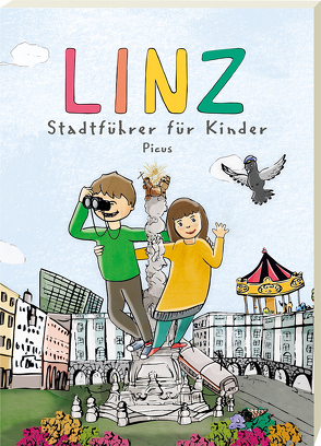 Linz. Stadtführer für Kinder von Frühwirth,  Clara, Schinko,  Barbara