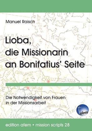 Lioba, die Missionarin an Bonifatius‘ Seite von Raisch,  Manuel