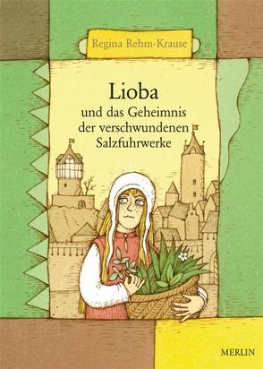 Lioba und das Geheimnis der verschwundenen Salzfuhrwerke von Konstantinov,  Vitali P., Rehm-Krause,  Regina