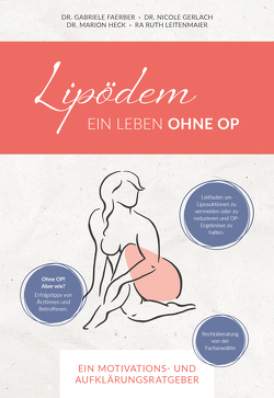 Lipödem – Ein Leben ohne OP von Degen,  Bernd, Dr. Faerber,  Gabriele, Dr. Gerlach,  Nicole, Dr. Heck,  Marion, Fleischmann,  Daniela, Leitenmaier,  Ruth