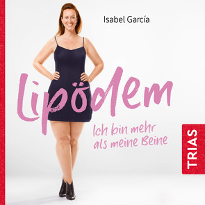 Lipödem – ich bin mehr als meine Beine (Hörbuch, ungekürzte Lesung) von García,  Isabel