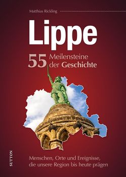 Lippe. 55 Meilensteine der Geschichte von Rickling,  Matthias