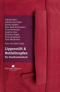 Lippenstift & Notfalltropfen von Buch,  Gabriele, Czipin,  Heidi, Folz-Friedl,  Gabriele, Holpfer,  Barbara, Kerbl-Aschermann,  Brita, Kohlbacher,  Sonja, Löwe,  Angelica, Schmit,  Roswitha, Schwaner,  Birgit, Sengstbratl,  Gerda, Wondratsch,  Irene