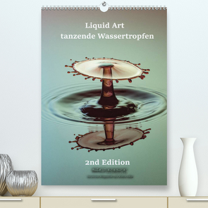 Liquid Art – tanzende Wassertropfen 2nd Edition (Premium, hochwertiger DIN A2 Wandkalender 2022, Kunstdruck in Hochglanz) von Geist,  Stephan