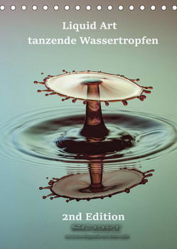 Liquid Art – tanzende Wassertropfen 2nd Edition (Tischkalender 2022 DIN A5 hoch) von Geist,  Stephan