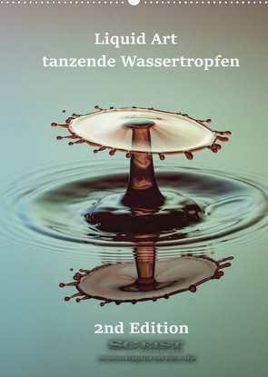 Liquid Art – tanzende Wassertropfen 2nd Edition (Wandkalender 2022 DIN A2 hoch) von Geist,  Stephan