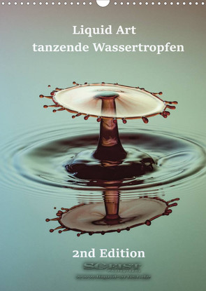 Liquid Art – tanzende Wassertropfen 2nd Edition (Wandkalender 2022 DIN A3 hoch) von Geist,  Stephan