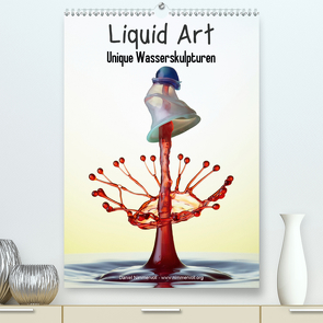 Liquid Art – Unique Wasserskulpturen (Premium, hochwertiger DIN A2 Wandkalender 2021, Kunstdruck in Hochglanz) von Nimmervoll,  Daniel