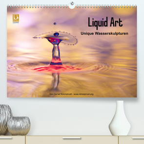 Liquid Art – Unique Wasserskulpturen (Premium, hochwertiger DIN A2 Wandkalender 2023, Kunstdruck in Hochglanz) von Nimmervoll,  Daniel