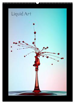 Liquid Art – Wassertropfen in Perfektion (Wandkalender 2024 DIN A2 hoch), CALVENDO Monatskalender von Reugels,  Markus