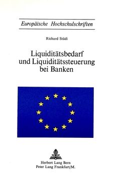 Liquiditätsbedarf und Liquiditätssteuerung bei Banken von Stüdi,  Richard