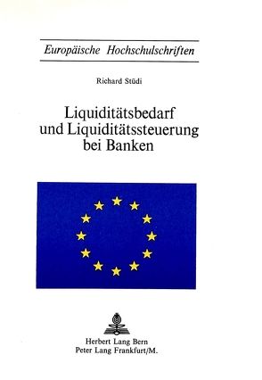 Liquiditätsbedarf und Liquiditätssteuerung bei Banken von Stüdi,  Richard