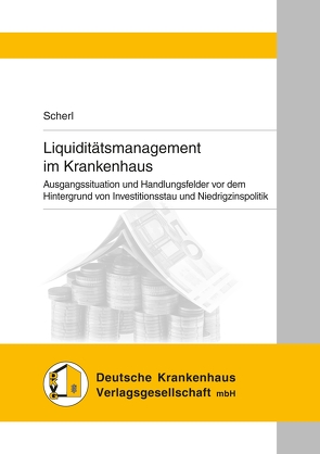 Liquiditätsmanagement im Krankenhaus von Scherl,  Josef