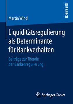 Liquiditätsregulierung als Determinante für Bankverhalten von Windl,  Martin