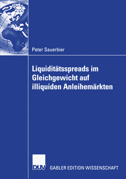 Liquiditätsspreads im Gleichgewicht auf illiquiden Anleihemärkten von Bühler,  Prof. Dr. Wolfgang, Sauerbier,  Peter