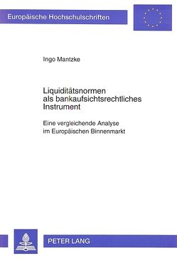 Liquiditätsnormen als bankaufsichtsrechtliches Instrument von Mantzke,  Ingo