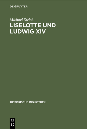 Liselotte und Ludwig XIV von Strich,  Michael