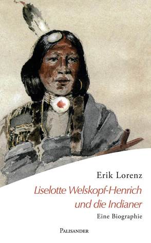 Liselotte Welskopf-Henrich und die Indianer von Lorenz,  Erik, Stark,  Isolde, Welskopf,  Rudolf