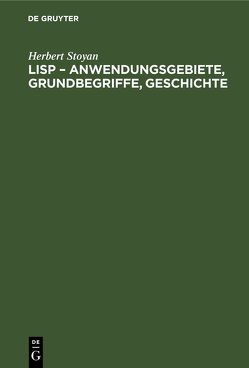 LISP – Anwendungsgebiete, Grundbegriffe, Geschichte von Stoyan,  Herbert