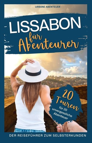 Lissabon für Abenteurer – Der Reiseführer zum Selbsterkunden von Haaf,  Vanessa