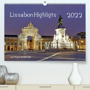 Lissabon Highlights von Petrus Bodenstaff (Premium, hochwertiger DIN A2 Wandkalender 2022, Kunstdruck in Hochglanz) von Bodenstaff,  Petrus