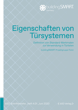 Eigenschaften von Türsystemen von Baier,  Roland, buildingSMART Deutschland e. V., buildingSMART-Projektgruppe "Türen", Glatte,  Christian, Haufe,  Knut, Hennings,  Dirk, Hubert,  Martin, Kleine Allekotte,  Joachim, Oberste-Ufer,  Kai, Pankalla,  Frank, Peukert,  Martin, Thies,  Olaf Gunnar, Weizenhöfer,  Günther, Wernik,  Siggi