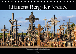 Litauens Berg der Kreuze – Wallfahrtssort und Nationalheiligtum (Tischkalender 2021 DIN A5 quer) von von Loewis of Menar,  Henning