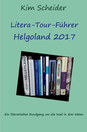 Litera-Tour-Führer Helgoland 2017 von Scheider,  Kim