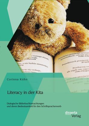 Literacy in der Kita: Dialogische Bilderbuchbetrachtungen und deren Bedeutsamkeit für den Schriftspracherwerb von Kühn,  Corinna