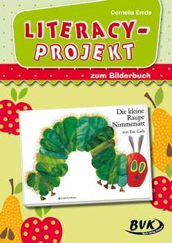 Literacy-Projekt zum Bilderbuch Die kleine Raupe Nimmersatt von Emde,  Cornelia