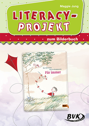 Literacy-Projekt zum Bilderbuch Für immer von Jung,  Maggie, Thoenes,  Sonja