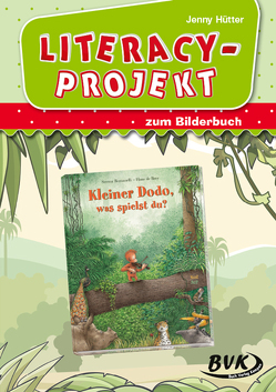 Literacy-Projekt zum Bilderbuch Kleiner Dodo, was spielst du? von Hütter,  Jenny