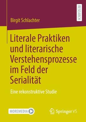 Literale Praktiken und literarische Verstehensprozesse im Feld der Serialität von Schlachter,  Birgit