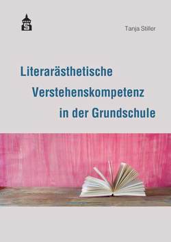 Literarästhetische Verstehenskompetenz in der Grundschule von Stiller,  Tanja