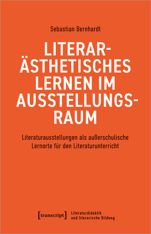 Literarästhetisches Lernen im Ausstellungsraum von Bernhardt,  Sebastian