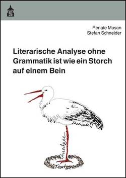 Literarische Analyse ohne Grammatik ist wie ein Storch auf einem Bein von Musan,  Renate, Schneider,  Stefan