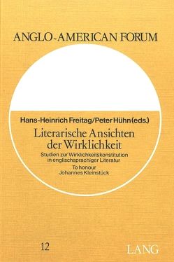 Literarische Ansichten der Wirklichkeit von Freitag,  Hans-Heinrich, Hühn,  Peter