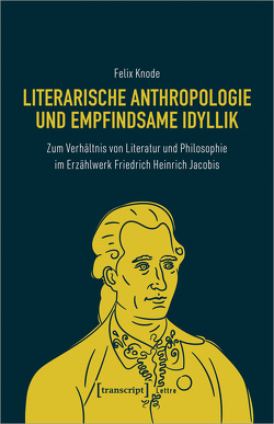 Literarische Anthropologie und empfindsame Idyllik von Knode,  Felix