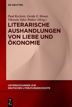 Literarische Aushandlungen von Liebe und Ökonomie von Keckeis,  Paul, Moser,  Gerda E, Walter,  Viktoria