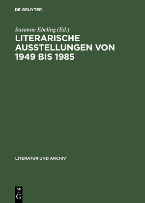 Literarische Ausstellungen von 1949 bis 1985 von Ebeling,  Susanne