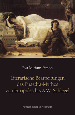 Literarische Bearbeitungen des Phaedra-Mythos von Euripides bis A. W. Schlegel von Simon,  Eva Miriam