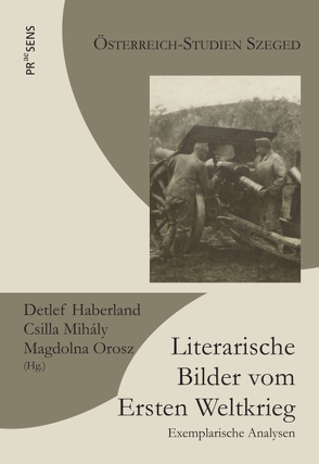 Literarische Bilder vom Ersten Weltkrieg von Haberland,  Detlef, Mihály,  Csilla, Orosz,  Magdolna
